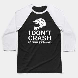 I dont crash I do random gravity checks Baseball T-Shirt